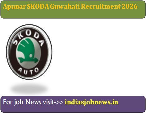 Apunar SKODA Guwahati Recruitment